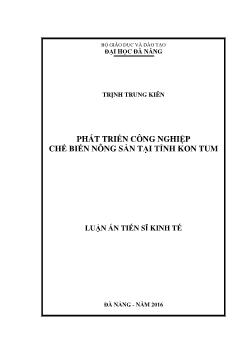 Luận án Phát triển công nghiệp chế biến nông sản tại tỉnh Kon Tum