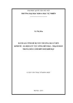 Luận văn Đánh giá tính dễ bị tổn thương do lũ đến kinh tế - Xã hội lưu vực sông bến Hải – Thạch Hãn trong bối cảnh biến đổi khí hậu