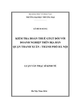 Luận văn Kiểm tra hoàn thuế GTGT đối với doanh nghiệp trên địa bàn quận Thanh xuân - Thành phố Hà Nội