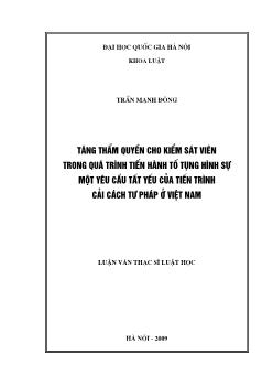 Luận văn Tăng thẩm quyền cho kiểm sát viên trong quá trình tiến hành tố tụng hình sự một yêu cầu tất yếu của tiến trình cải cách tư pháp ở Việt Nam