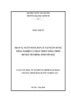 Luận văn Dịch vụ ngân hàng bán lẻ tại ngân hàng nông nghiệp và phát triển nông thôn huyện Yên bình, tỉnh Yên Bái