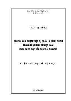 Luận văn Các tội xâm phạm trật tự quản lý hành chính trong luật hình sự Việt Nam (trên cơ sở thực tiễn tỉnh Thái Nguyên)