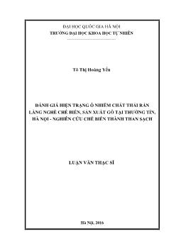 Luận văn Đánh giá hiện trạng ô nhiễm chất thải rắn làng nghề chế biến, sản xuất gỗ tại Thường tín, Hà nội - Nghiên cứu chế biến thành than sạch