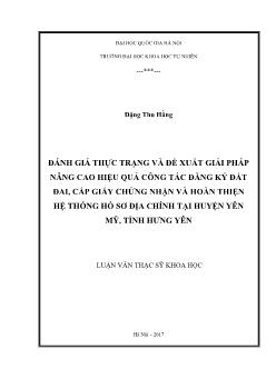 Luận văn Đánh giá thực trạng và đề xuất giải pháp nâng cao hiệu quả công tác đăng ký đất đai, cấp giấy chứng nhận và hoàn thiện hệ thống hồ sơ địa chính tại huyện Yên mỹ, tỉnh Hưng Yên