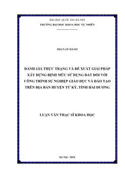 Luận văn Đánh giá thực trạng và đề xuất giải pháp xây dựng định mức sử dụng đất đối với công trình sự nghiệp giáo dục và đào tạo trên địa bàn huyện Tứ kỳ, tỉnh Hải Dương