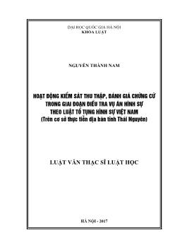 Luận văn Hoạt động kiểm sát thu thập và đánh giá chứng cứ trong giai đoạn điều tra vụ án hình sự theo luật tố tụng hình sự Việt Nam (trên cơ sở thực tiễn địa bàn tỉnh Thái Nguyên)