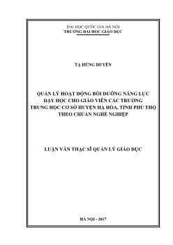 Luận văn Quản lý hoạt động bồi dưỡng năng lực dạy học cho giáo viên các trường trung học cơ sở huyện Hạ Hòa, tỉnh Phú Thọ theo chuẩn nghề nghiệp