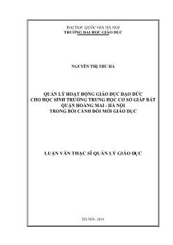 Luận văn Quản lý hoạt động giáo dục đạo đức cho học sinh trường trung học cơ sở Giáp Bát quận Hoàng Mai - Hà nội trong bối cảnh đổi mới giáo dục