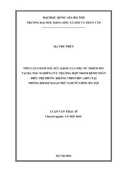Luận văn Tiếp cận chăm sóc sức khỏe của phụ nữ nhiễm HIV tại Hà nội: nghiên cứu trường hợp nhóm bệnh nhân điều trị thuốc kháng virus hiv (arv) tại phòng khám ngoại trú nam Từ liêm - Hà Nội
