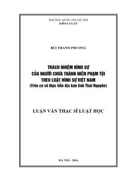 Luận văn Trách nhiệm hình sự của người chưa thành niên phạm tội theo luật hình sự Việt Nam (trên cơ sở thực tiễn địa bàn tỉnh Thái Nguyên)