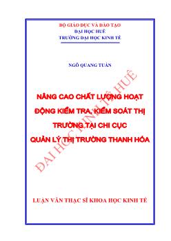 Luận văn Nâng cao chất lượng hoạt động kiểm tra, kiểm soát thị trường tại Chi cục quản lý thị trường Thanh Hóa