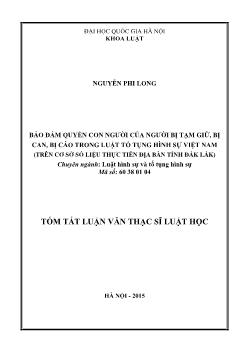 Tóm tắt Luận văn Bảo đảm quyền con người của người bị tạm giữ, bị can, bị cáo trong Luật tố tụng hình sự Việt Nam (trên cơ sở số liệu thực tiễn địa bàn tỉnh Đắk Lắk)