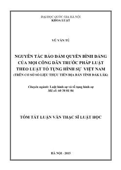 Tóm tắt Luận văn Nguyên tắc bảo đảm quyền bình đẳng của mọi công dân trước pháp luật theo luật tố tụng hình sự Việt Nam (trên cơ sở số liệu thực tiễn địa bàn tỉnh Đắk Lăk)