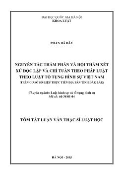 Tóm tắt Luận văn Nguyên tắc thẩm phán và hội thẩm xét xử độc lập và chỉ tuân theo pháp luật theo luật tố tụng hình sự Việt Nam (trên cơ sở số liệu thực tiễn địa bàn tỉnh Đắk Lắk)