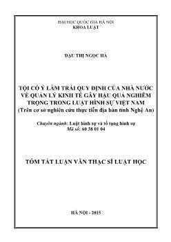 Tóm tắt Luận văn Tội cố ý làm trái quy định của Nhà nước về quản lý kinh tế gây hậu quả nghiêm trọng trong luật hình sự Việt Nam (trên cơ sở nghiên cứu thực tiễn địa bàn tỉnh Nghệ An)