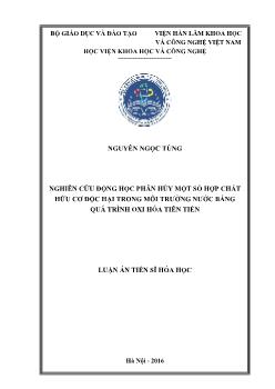 Luận án Nghiên cứu động học phân hủy một số hợp chất hữu cơ độc hại trong môi trường nước bằng quá trình oxi hóa tiên tiến