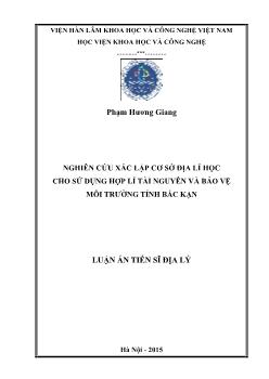 Luận án Nghiên cứu xác lập cơ sở địa lí học cho sử dụng hợp lí tài nguyên và bảo vệ môi trường tỉnh Bắc Kạn