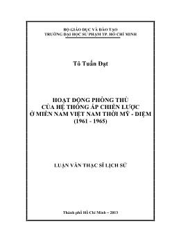 Luận văn Hoạt động phòng thủ của hệ thống ấp chiến lược ở miền nam Việt Nam thời Mỹ - Diệm (1961 - 1965)