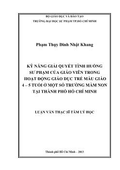 Luận văn Kỹ năng giải quyết tình huống sư phạm của giáo viên trong hoạt động giáo dục trẻ mẫu giáo 4 – 5 tuổi ở một số trường mầm non tại thành phố Hồ Chí Minh