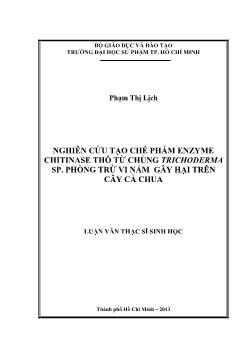 Luận văn Nghiên cứu tạo chế phẩm Enzyme chitinase thô từ chủng Trichoderma SP. phòng trừ vi nấm gây hại trên cây cà chua