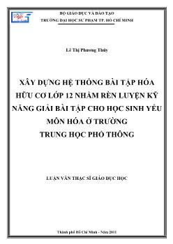 Luận văn Xây dựng hệ thống bài tập Hóa hữu cơ lớp 12 nhằm rèn luyện kỹ năng giải bài tập cho học sinh yếu môn hóa ở trường trung học phổ thông