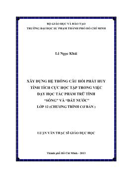 Luận văn Xây dựng hệ thống câu hỏi phát huy tính tích cực học tập trong việc dạy học tác phẩm trữ tình “Sóng” và “Đất nước” lớp 12 (chương trình cơ bản )