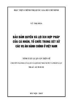 Tóm tắt Luận án Bảo đảm quyền và lợi ích hợp pháp của cá nhân, tổ chức trong xét xử các vụ án hành chính ở Việt Nam