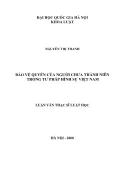 Tóm tắt Luận văn Bảo vệ quyền của người chưa thành niên trong tư pháp hình sự Việt Nam (Nguyễn Thị Thanh)