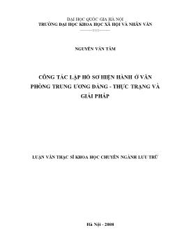 Tóm tắt Luận văn Công tác lập hồ sơ hiện hành ở Văn phòng Trung ương Đảng - Thực trạng và giải pháp