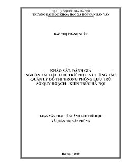 Tóm tắt Luận văn Khảo sát, đánh giá nguồn tài liệu lưu trữ phục vụ công tác quản lý đô thị trong Phông lưu trữ Sở quy hoạch - Kiến trúc Hà Nội