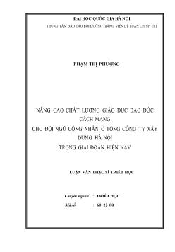 Tóm tắt Luận văn Nâng cao chất lượng giáo dục đạo đức cách mạng cho đội ngũ công nhân ở Tổng công ty xây dựng Hà Nội trong giai đoạn hiện nay