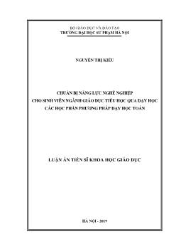 Luận án Chuẩn bị năng lực nghề nghiệp cho sinh viên ngành giáo dục tiểu học qua dạy học các học phần phương pháp dạy học Toán - Nguyễn Thị Kiều