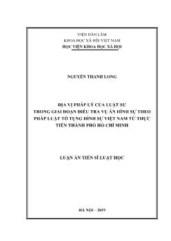 Luận án Địa vị pháp lý của luật sư trong giai đoạn điều tra vụ án hình sự theo pháp luật tố tụng hình sự Việt Nam từ thực tiễn thành phố Hồ Chí Minh - Nguyễn Thanh Long