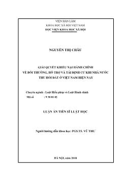 Luận án Giải quyết khiếu nại hành chính về bồi thường, hỗ trợ và tái định cư khi Nhà nước thu hồi đất ở Việt Nam hiện nay - Nguyễn Thị Châu