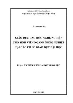 Luận án Giáo dục đạo đức nghề nghiệp cho sinh viên ngành nông nghiệp tại các cơ sở giáo dục Đại học - Lý Thanh Hiền