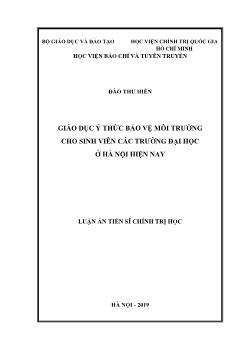 Luận án Giáo dục ý thức bảo vệ môi trường cho sinh viên các trường Đại học ở Hà Nội hiện nay - Đào Thu Hiền