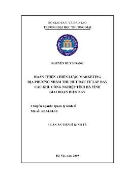 Luận án Hoàn thiện chiến lược marketing địa phương nhằm thu hút đầu tư lấp đầy các khu công nghiệp tỉnh Hà Tĩnh giai đoạn hiện nay - Nguyễn Huy Hoàng