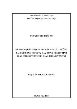 Luận án Kế toán quản trị chi phí xây lắp cầu đường tại các tổng công ty Xây dựng công trình giao thông thuộc bộ giao thông vận tải - Nguyễn Thị Thái An