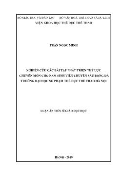 Luận án Nghiên cứu các bài tập phát triển thể lực chuyên môn cho nam sinh viên chuyên sâu bóng đá trường Đại học Sư phạm thể dục thể thao Hà Nội - Trần Ngọc Minh