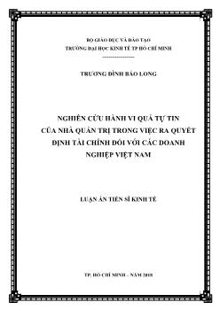 Luận án Nghiên cứu hành vi quá tự tin của nhà quản trị trong việc ra quyết định tài chính đối với các doanh nghiệp Việt Nam - Trương Đình Bảo Long