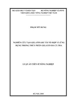 Luận án Nghiên cứu tạo Gelatinase tái tổ hợp và ứng dụng trong thủy phân Gelatin da cá tra - Phạm Mỹ Dung