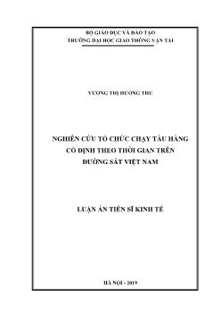 Luận án Nghiên cứu tổ chức chạy tàu hàng cố định theo thời gian trên đường sắt Việt Nam - Vương Thị Hương Thu