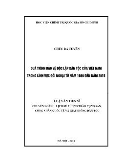 Luận án Quy trình bảo vệ độc lập dân tộc của Việt Nam trong lĩnh vực đối ngoại từ năm 1986 đến năm 2015 - Chúc Bá Tuyên