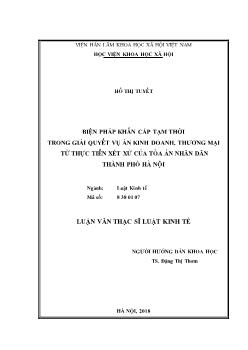 Luận văn Biện pháp khẩn cấp tạm thời trong giải quyết vụ án kinh doanh, thương mại từ thực tiễn xét xử của tòa án nhân dân thành phố Hà Nội - Hồ Thị Tuyết