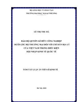 Tóm tắt Luận án Bảo hộ quyền sở hữu công nghiệp dưới góc độ thương mại đối với chỉ dẫn địa lý của Việt Nam trong điều kiện hội nhập kinh tế quốc tế - Lê Thị Thu Hà