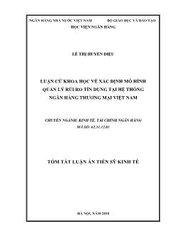 Tóm tắt Luận án Luận cứ khoa học về xác định mô hình quản lý rủi ro tín dụng tại hệ thống Ngân hàng Thương mại Việt Nam - Lê Thị Huyền Diệu