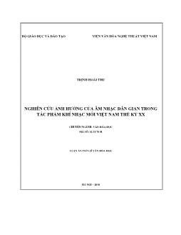 Tóm tắt Luận án Nghiên cứu ảnh hưởng của âm nhạc dân gian trong tác phẩm khí nhạc mới Việt Nam thế kỷ XX - Trịnh Hoài Thu