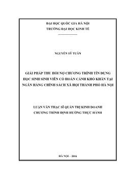 Tóm tắt Luận văn Giải pháp thu hồi nợ chương trình tín dụng học sinh sinh viên có hoàn cảnh khó khăn tại ngân hàng chính sách xã hội thành phố Hà Nội - Nguyễn Sỹ Tuân
