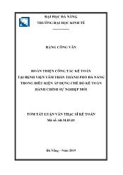 Tóm tắt Luận văn Hoàn thiện công tác kế toán tại bệnh viện tâm thần thành phố Đà Nẵng trong điều kiện áp dụng chế độ kế toán hành chính sự nghiệp mới - Đặng Văn Công