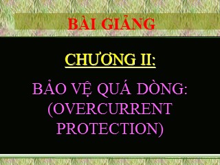 Bài giảng Bảo vệ rơle - Chương 2: Bảo vệ quá dòng (Overcurrent protection)